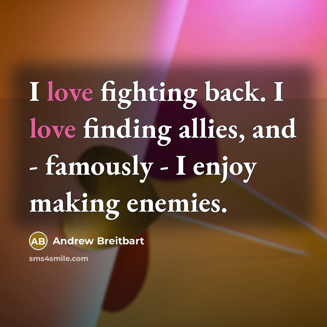 “I love fighting back. I love finding allies, and -…” quote by Andrew Breitbart