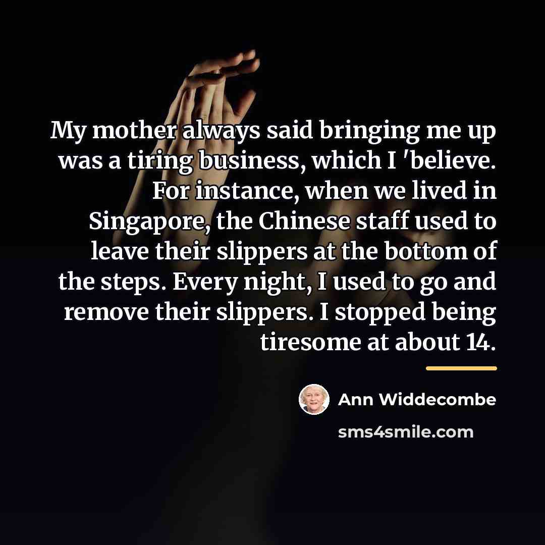 “My mother always said bringing me up was a tiring…” quote by Ann Widdecombe