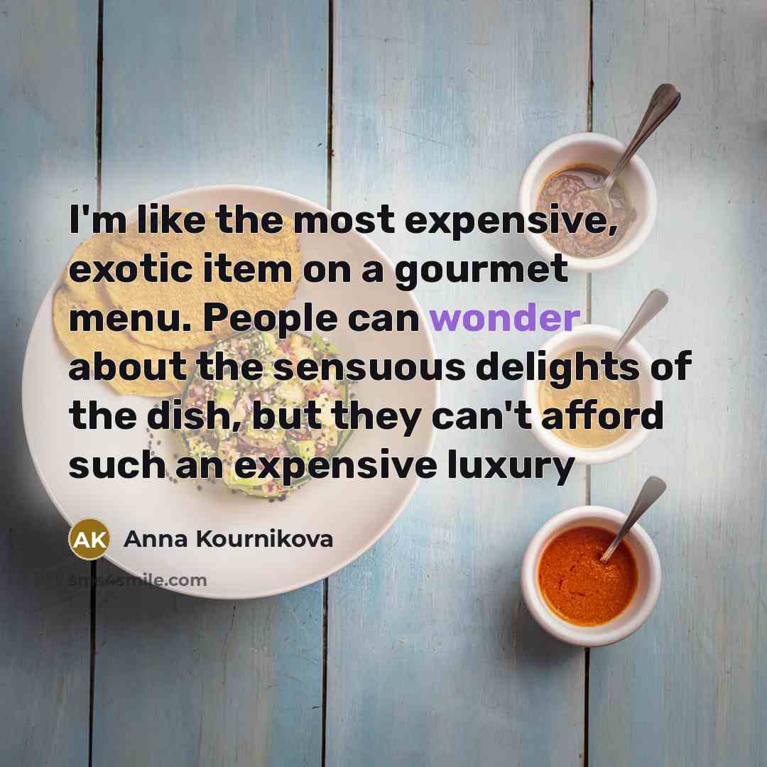“I'm like the most expensive, exotic item on a gourmet…” quote by Anna Kournikova