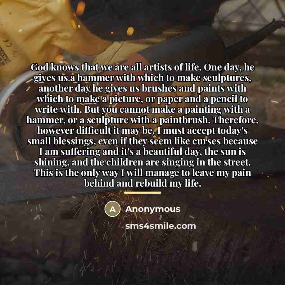 “God knows that we are all artists of life. One…” quote by Anonymous