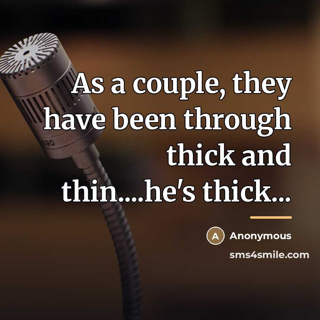 “As a couple, they have been through thick and thin....he's…” quote by Anonymous