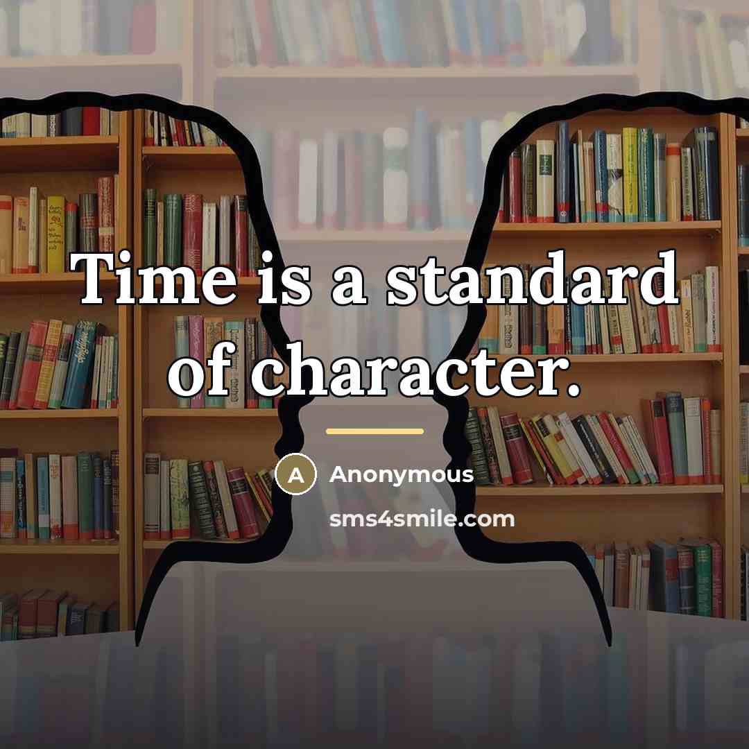 “Time is a standard of character.…” quote by Anonymous