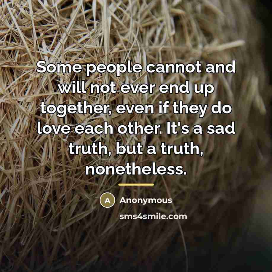 “Some people cannot and will not ever end up together,…” quote by Anonymous