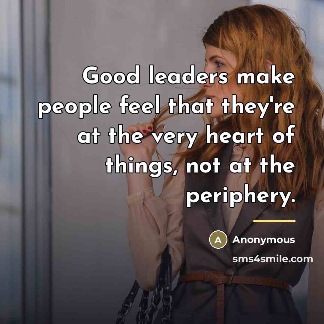 “Good leaders make people feel that they're at the very…” quote by Anonymous