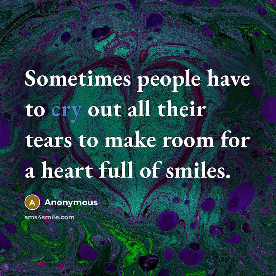 “Sometimes people have to cry out all their tears to…” quote by Anonymous