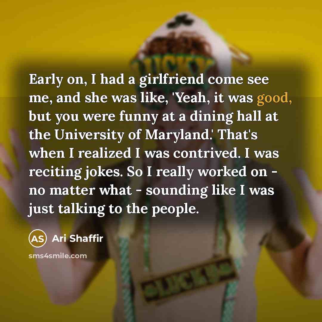 “Early on, I had a girlfriend come see me, and…” quote by Ari Shaffir