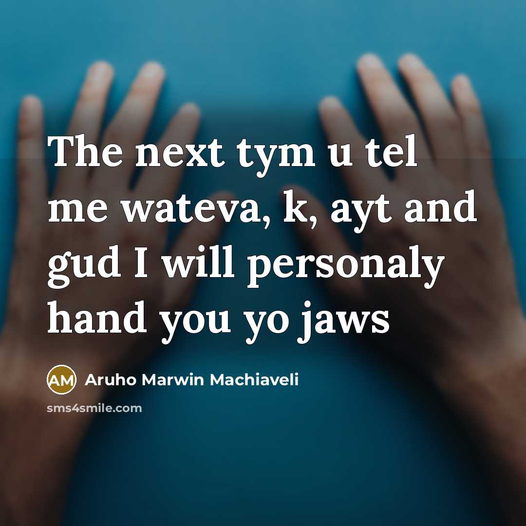 “The next tym u tel me wateva, k, ayt and…” quote by Aruho Marwin Machiaveli
