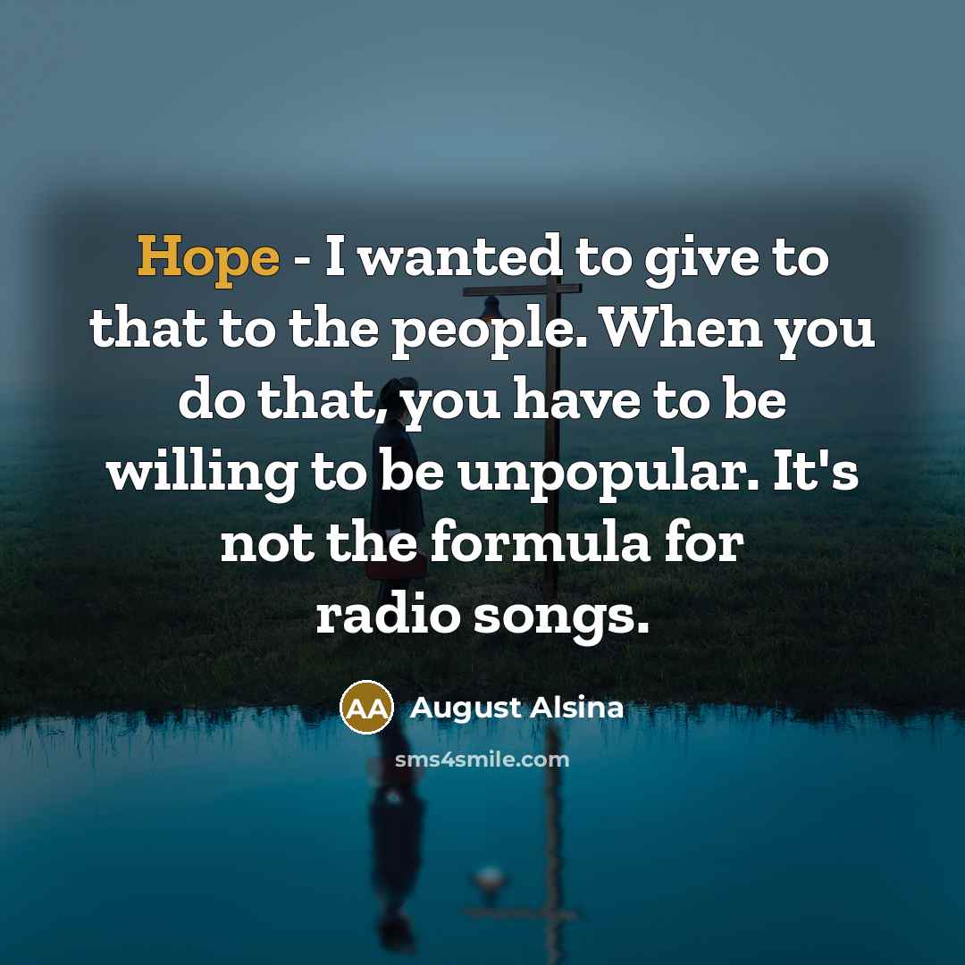 “Hope - I wanted to give to that to the…” quote by August Alsina