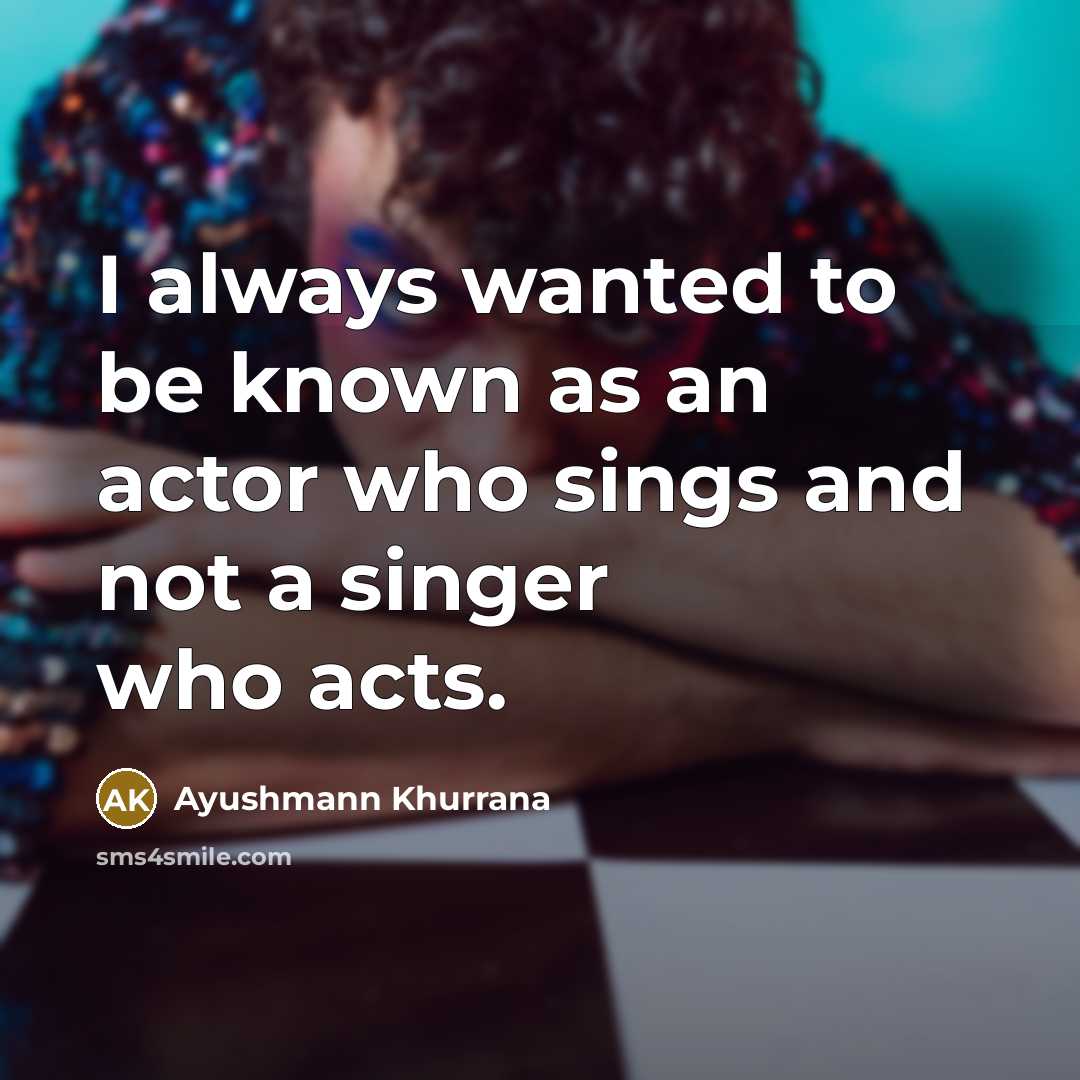 “I always wanted to be known as an actor who…” quote by Ayushmann Khurrana