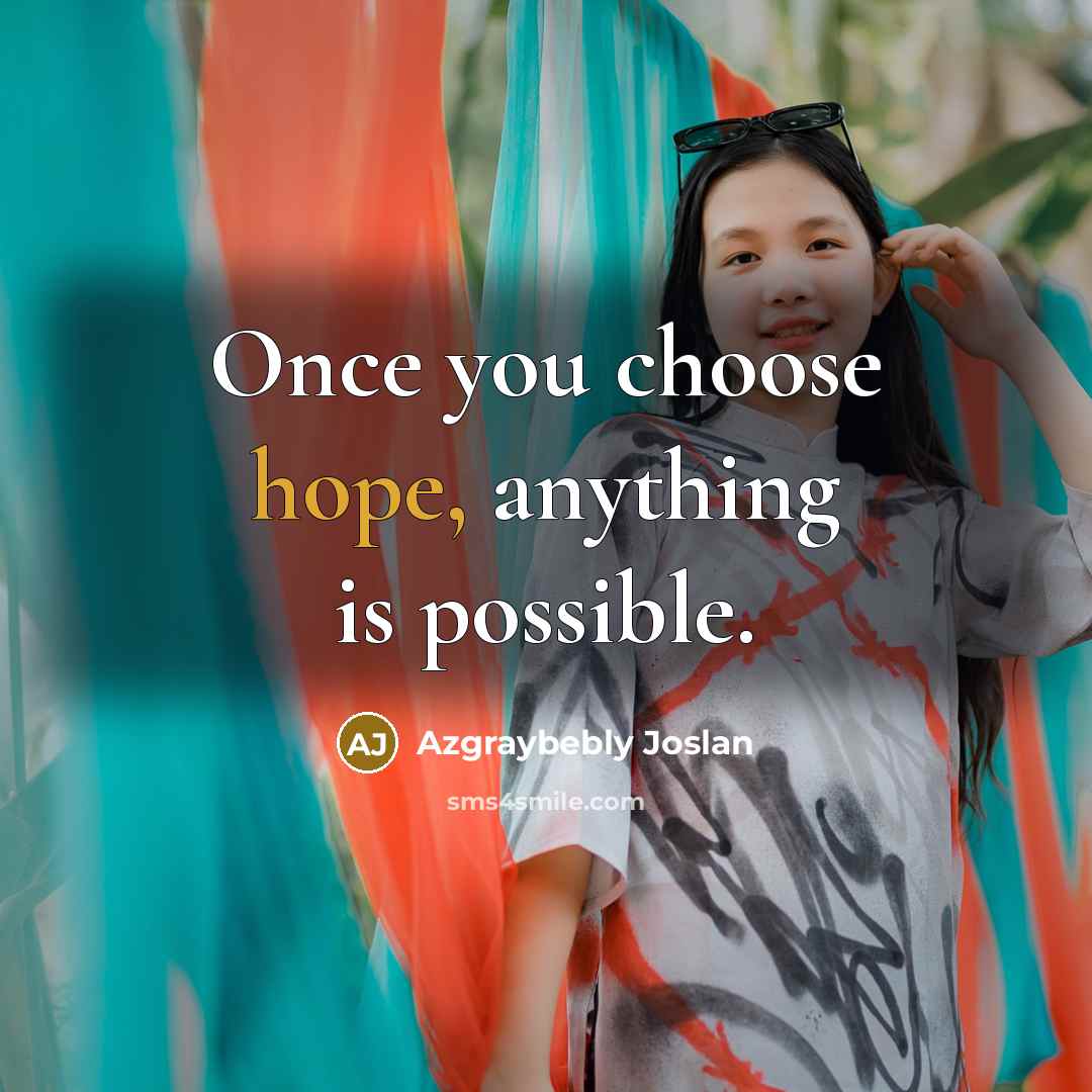 “Once you choose hope, anything is possible.…” quote by Azgraybebly Joslan