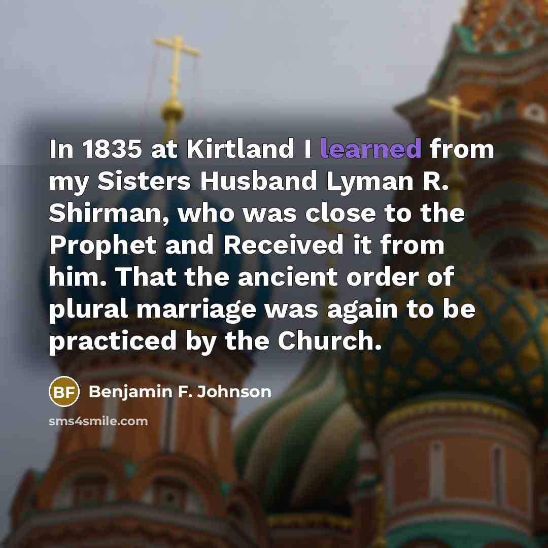 “In 1835 at Kirtland I learned from my Sisters Husband…” quote by Benjamin F. Johnson