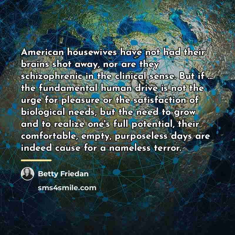 “American housewives have not had their brains shot away, nor…” quote by Betty Friedan
