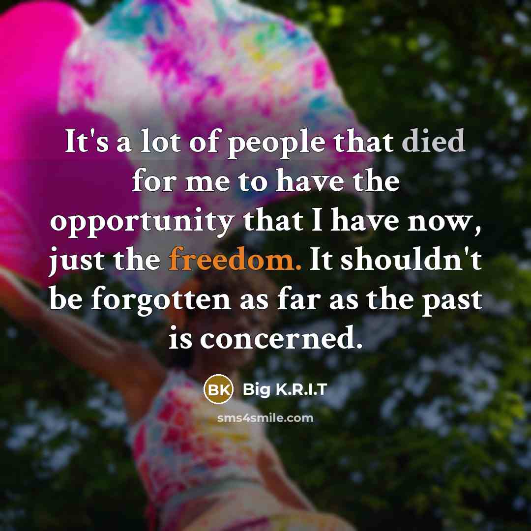 “It's a lot of people that died for me to…” quote by Big K.R.I.T