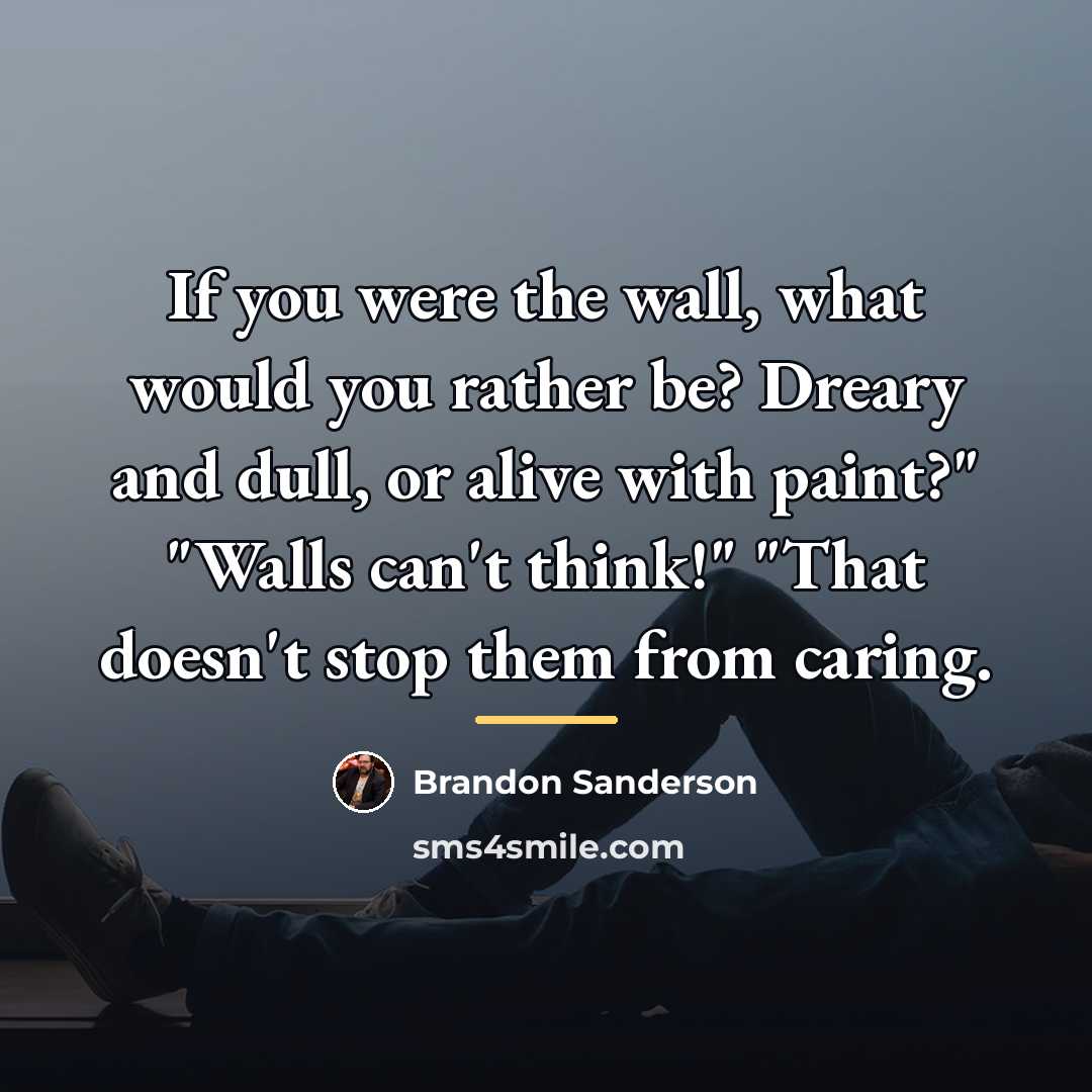 “If you were the wall, what would you rather be?…” quote by Brandon Sanderson