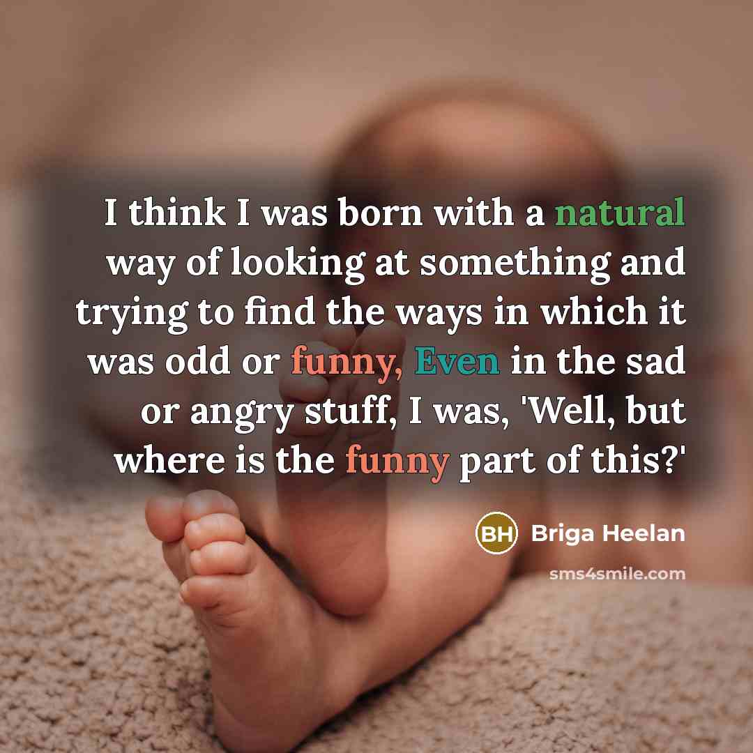 “I think I was born with a natural way of…” quote by Briga Heelan