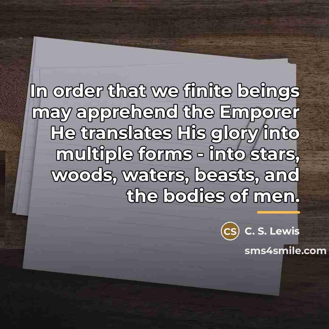 “In order that we finite beings may apprehend the Emporer…” quote by C. S. Lewis