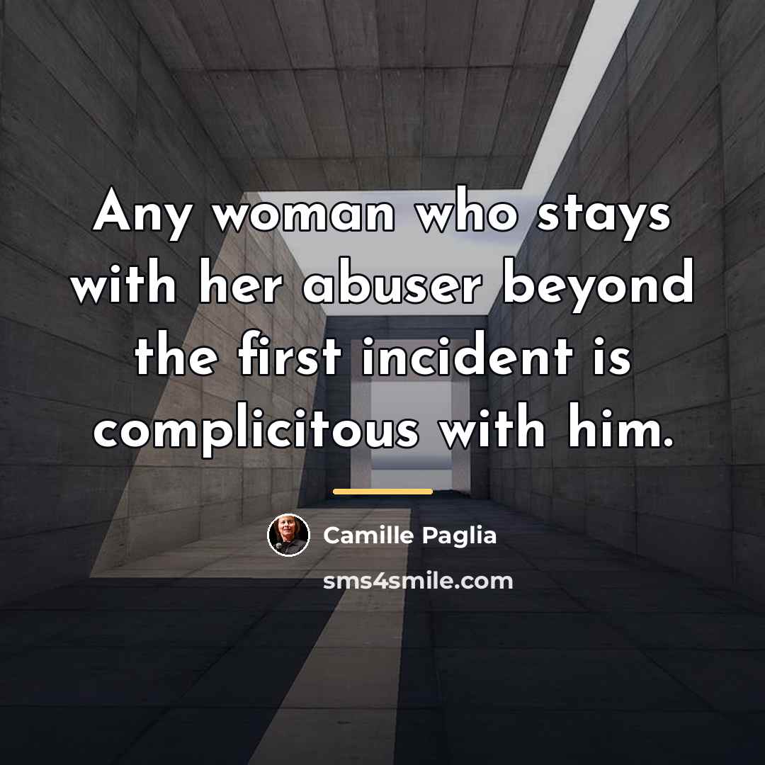“Any woman who stays with her abuser beyond the first…” quote by Camille Paglia