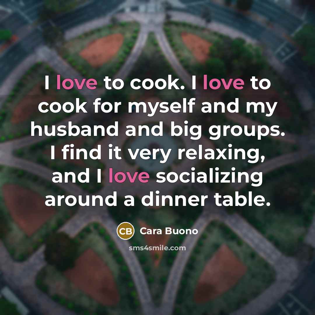 “I love to cook. I love to cook for myself…” quote by Cara Buono