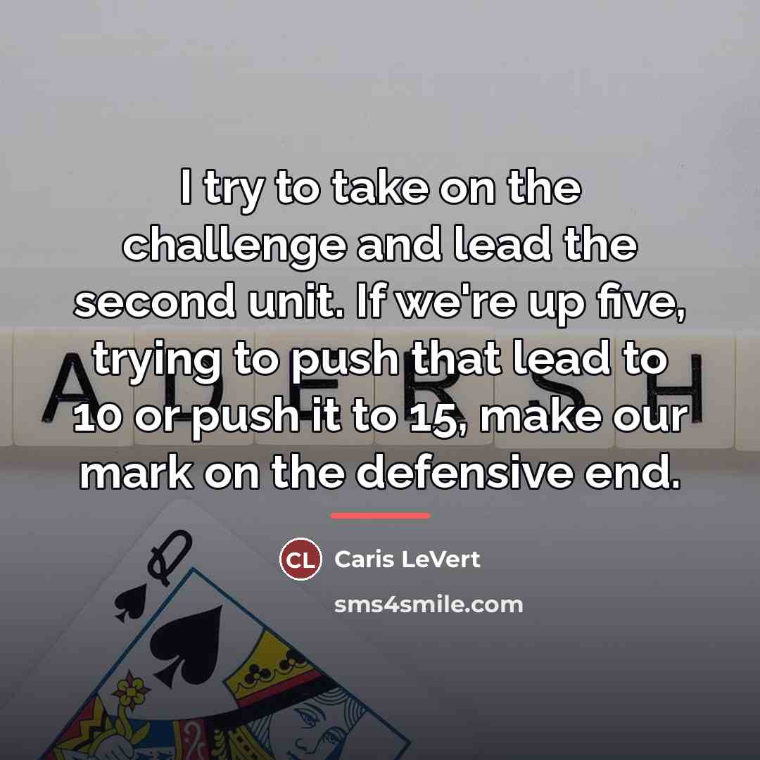 “I try to take on the challenge and lead the…” quote by Caris LeVert