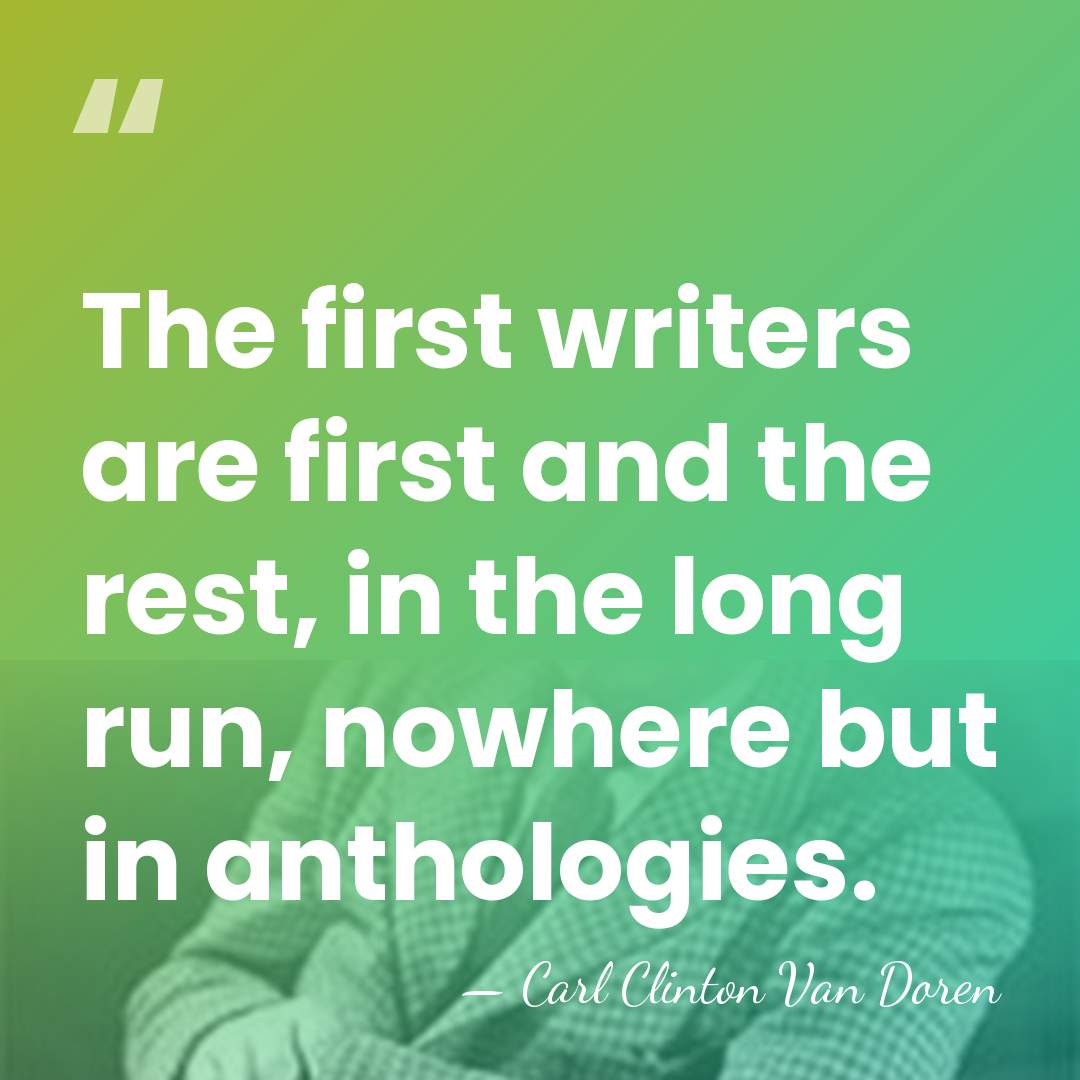 The first writers are first and the rest, in the long run,&hellip; - Carl Clinton Van Doren