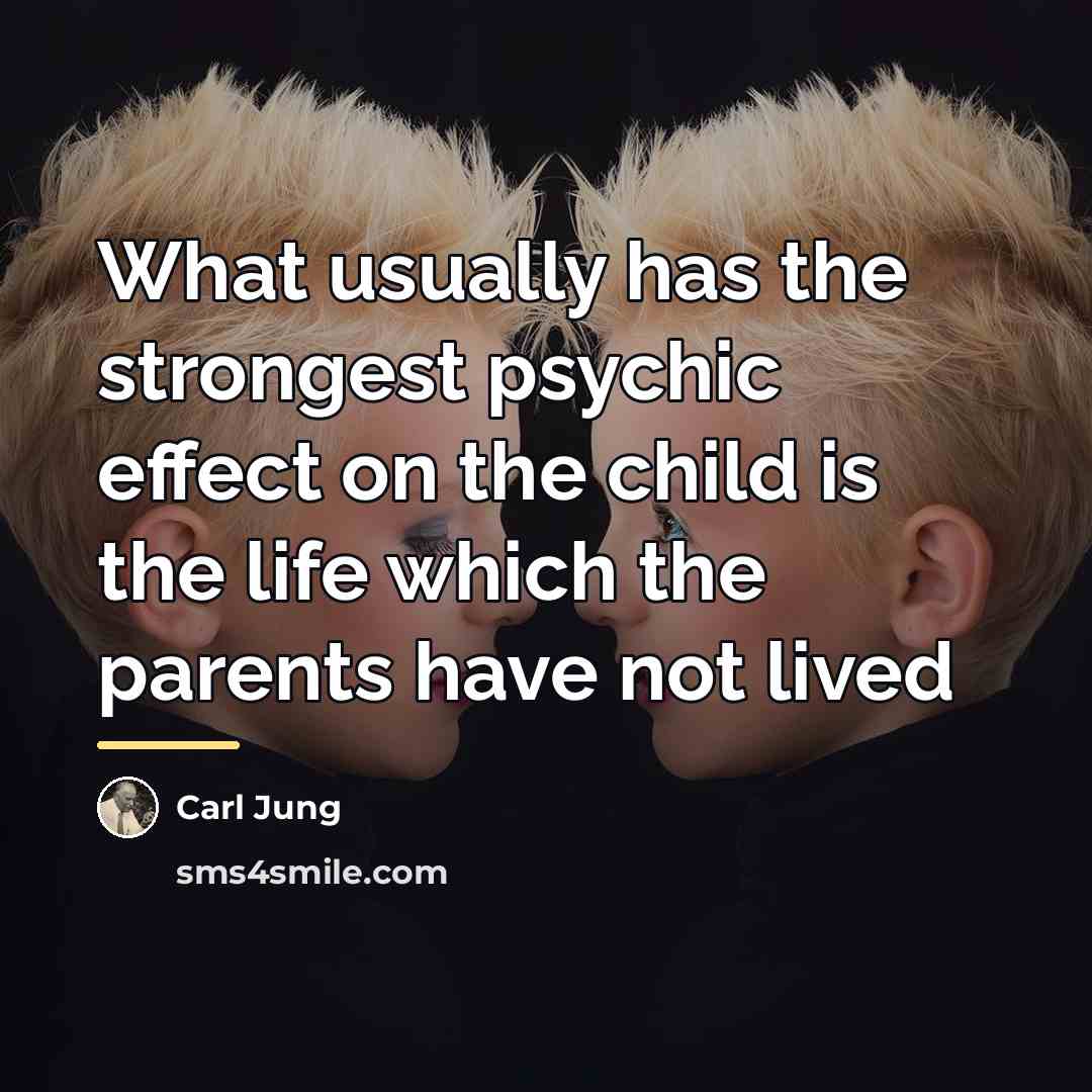“What usually has the strongest psychic effect on the child…” quote by Carl Jung