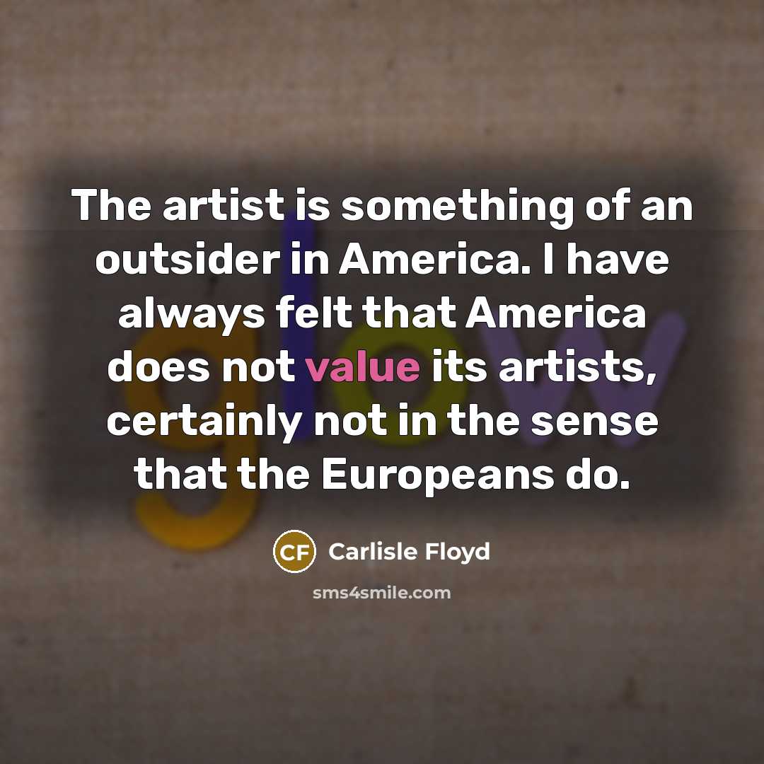 “The artist is something of an outsider in America. I…” quote by Carlisle Floyd