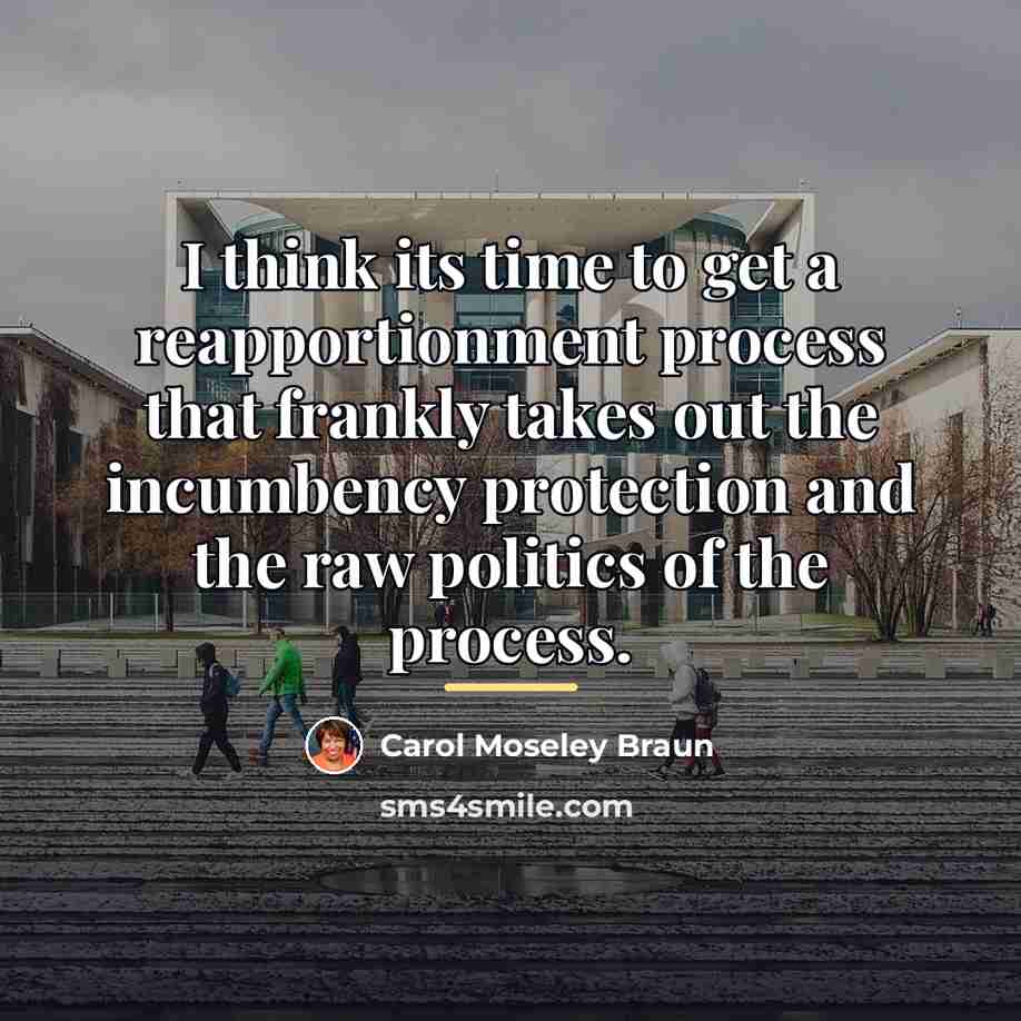 “I think its time to get a reapportionment process that…” quote by Carol Moseley Braun