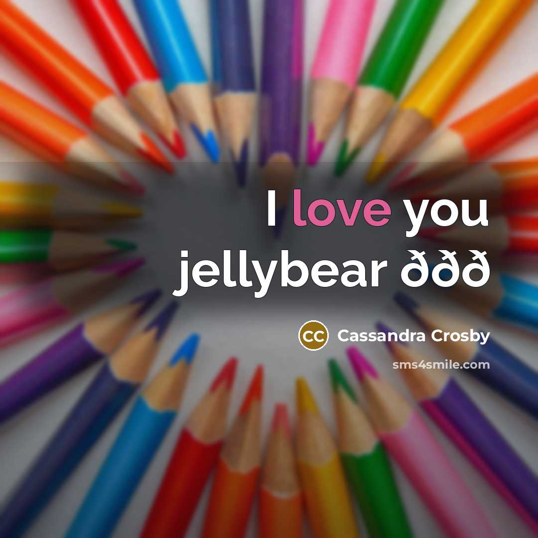 “I love you jellybear ððð…” quote by Cassandra Crosby