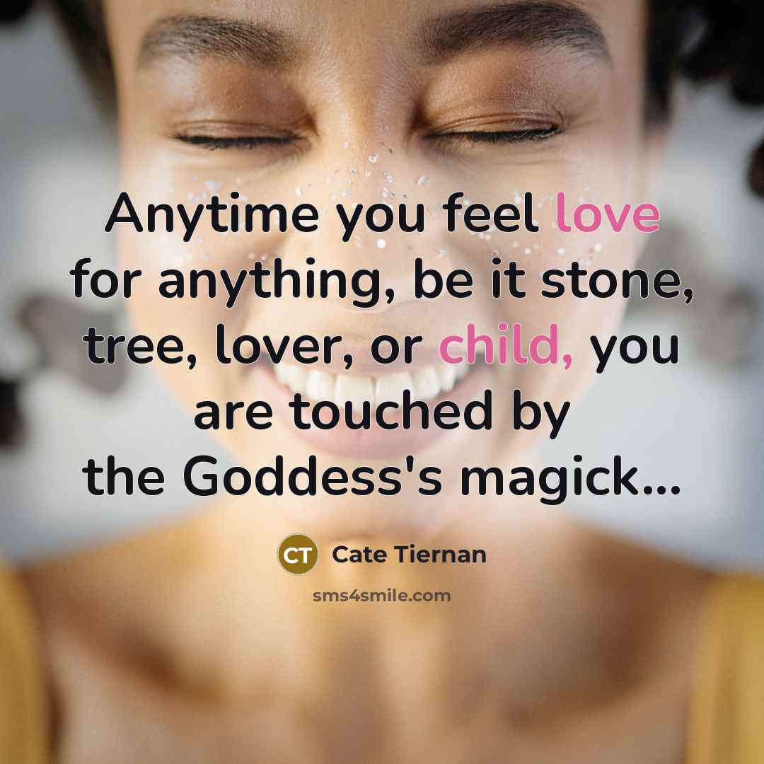 “Anytime you feel love for anything, be it stone, tree,…” quote by Cate Tiernan