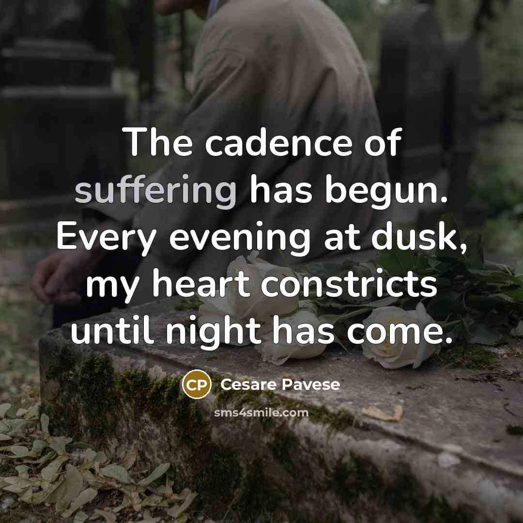“The cadence of suffering has begun. Every evening at dusk,…” quote by Cesare Pavese