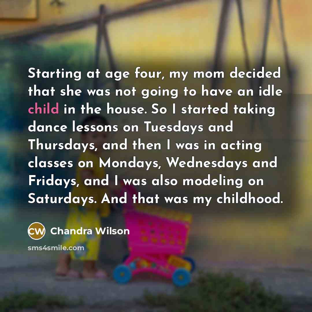 “Starting at age four, my mom decided that she was…” quote by Chandra Wilson