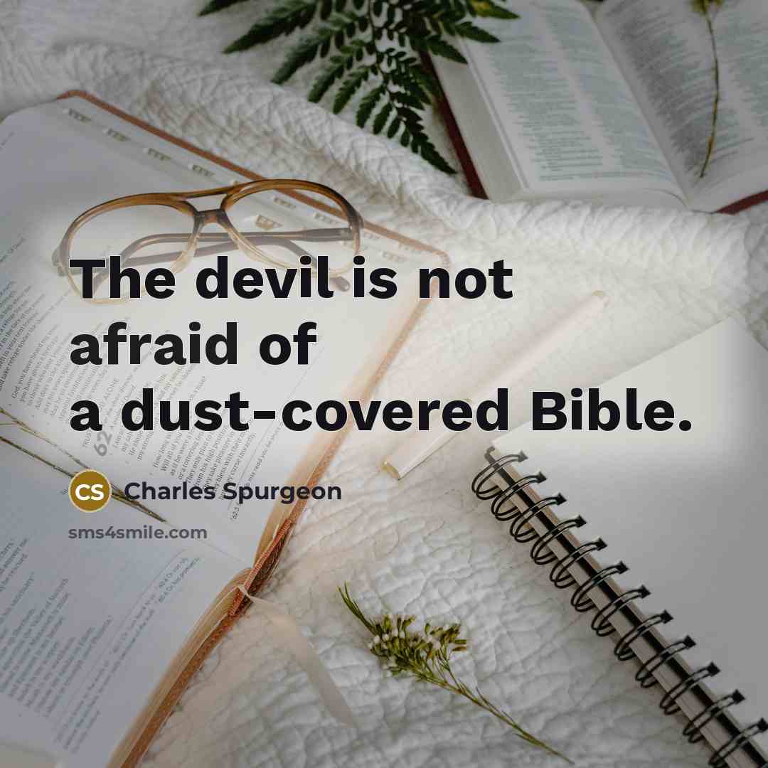 “The devil is not afraid of a dust-covered Bible.…” quote by Charles Spurgeon