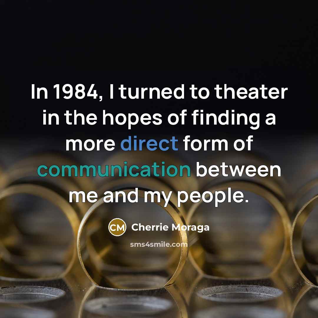 “In 1984, I turned to theater in the hopes of…” quote by Cherrie Moraga