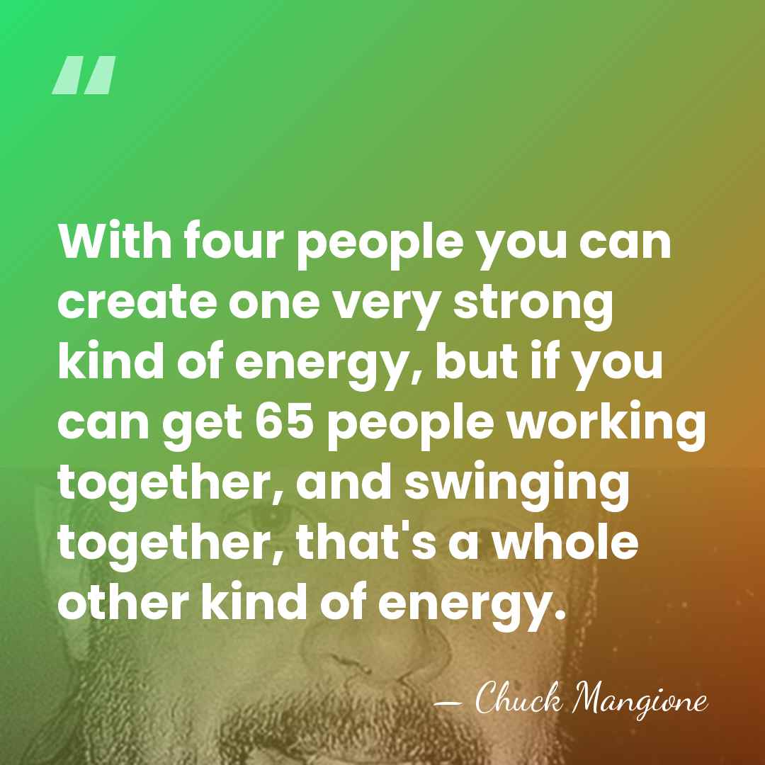 With four people you can create one very strong kind of energy,&hellip; - Chuck Mangione