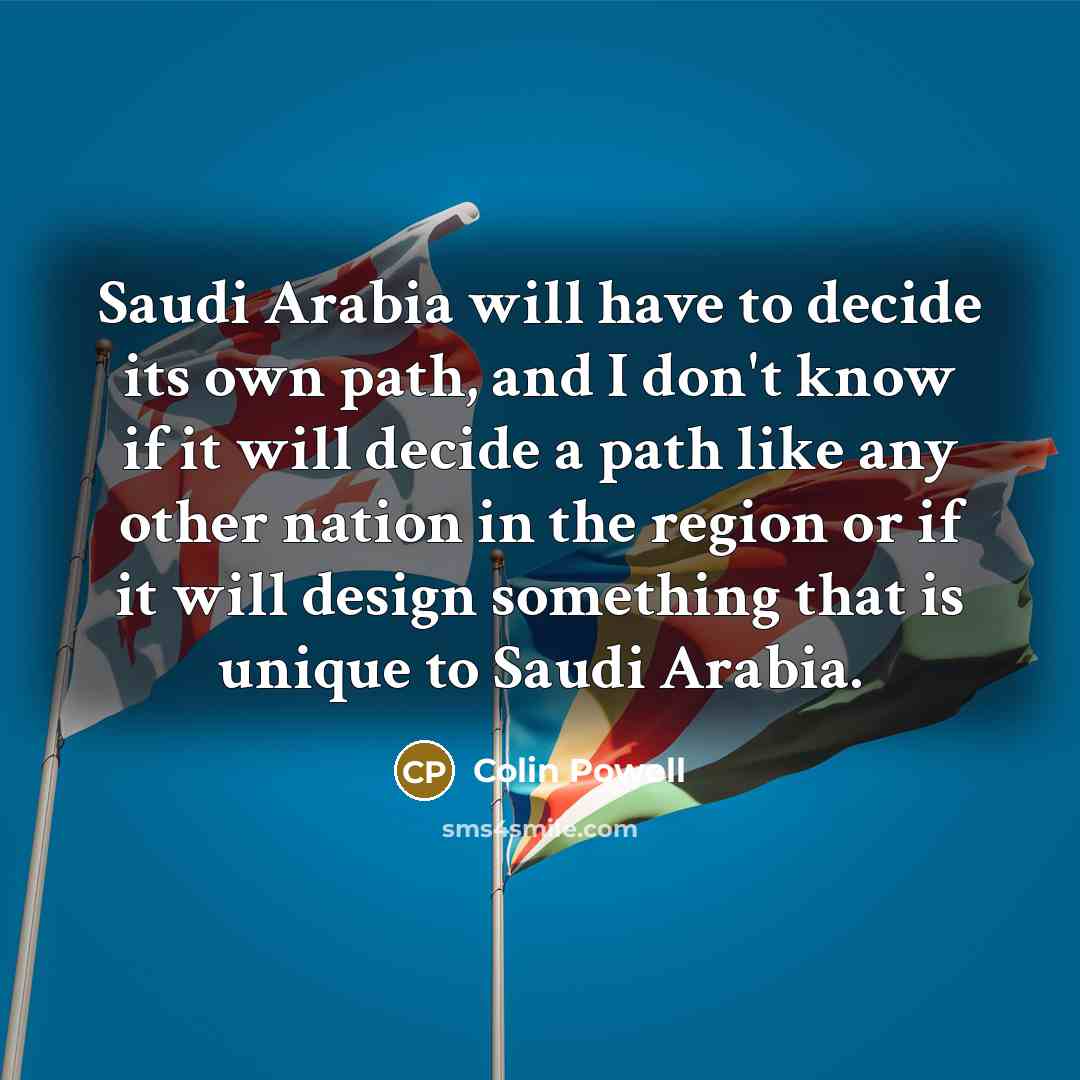“Saudi Arabia will have to decide its own path, and…” quote by Colin Powell
