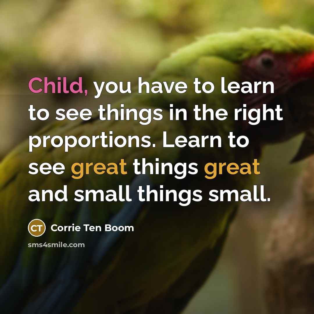 “Child, you have to learn to see things in the…” quote by Corrie Ten Boom