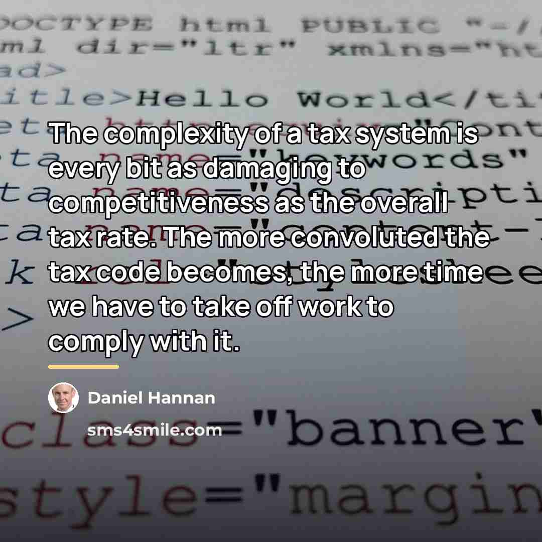 “The complexity of a tax system is every bit as…” quote by Daniel Hannan