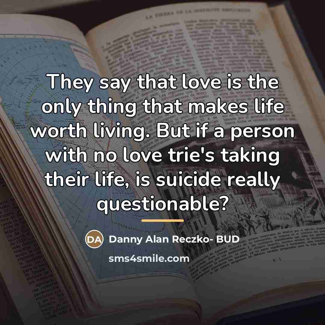 “They say that love is the only thing that makes…” quote by Danny Alan Reczko- BUD
