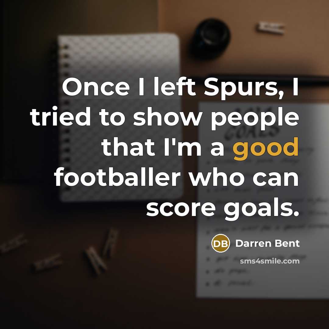 “Once I left Spurs, I tried to show people that…” quote by Darren Bent