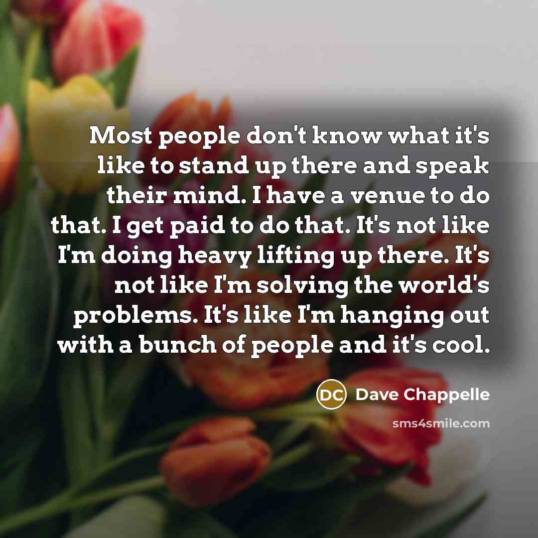 “Most people don't know what it's like to stand up…” quote by Dave Chappelle
