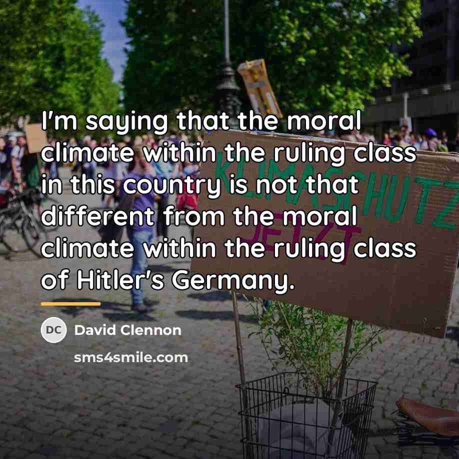 “I'm saying that the moral climate within the ruling class…” quote by David Clennon