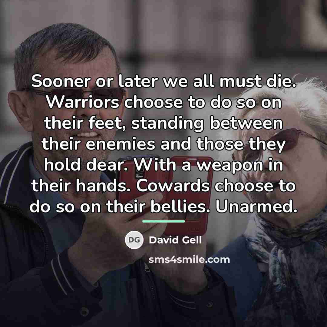 “Sooner or later we all must die. Warriors choose to…” quote by David Gell