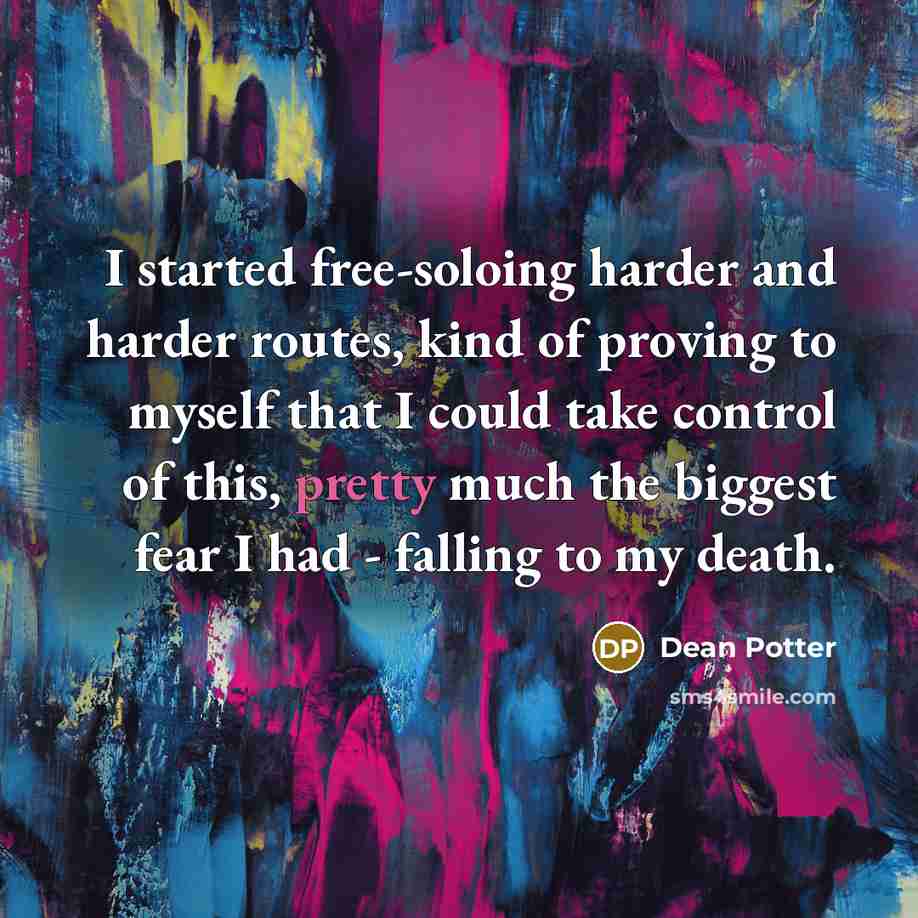 “I started free-soloing harder and harder routes, kind of proving…” quote by Dean Potter