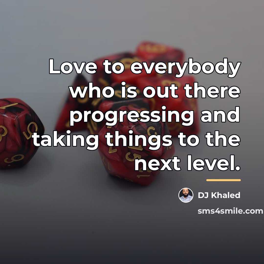 “Love to everybody who is out there progressing and taking…” quote by DJ Khaled