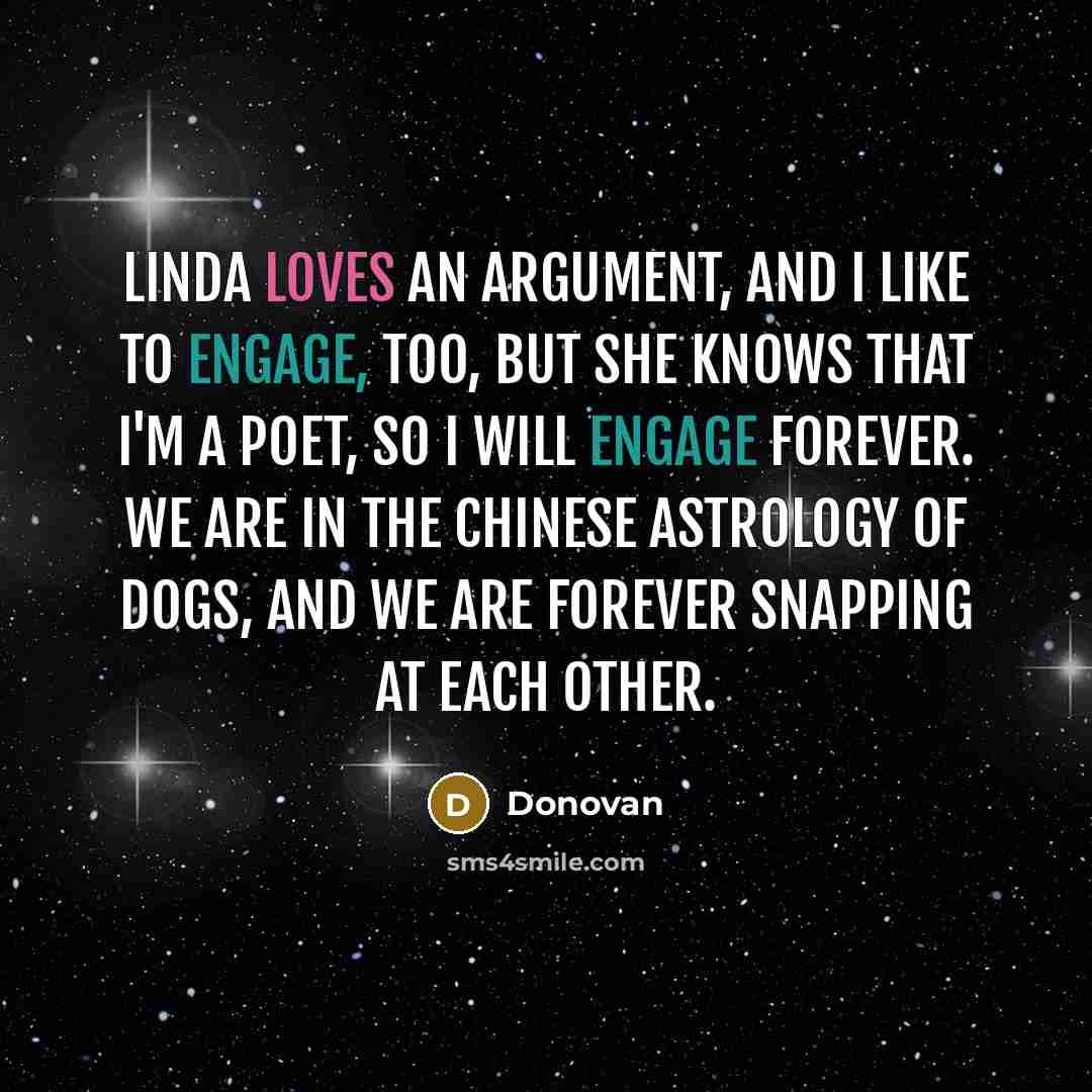 “Linda loves an argument, and I like to engage, too,…” quote by Donovan