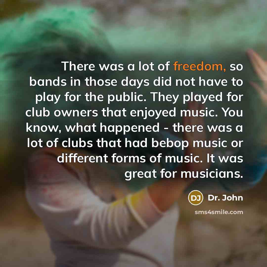 “There was a lot of freedom, so bands in those…” quote by Dr. John