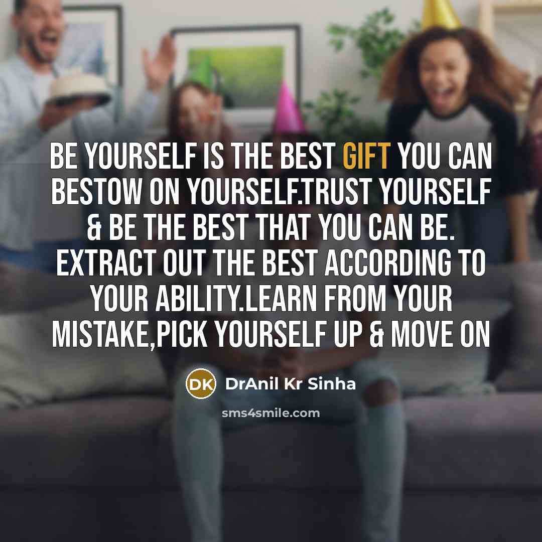 “Be yourself is the best gift you can bestow on…” quote by DrAnil Kr Sinha