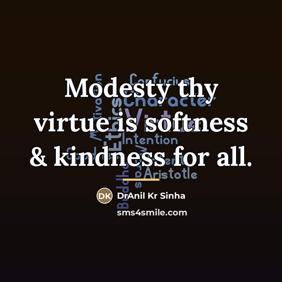 “Modesty thy virtue is softness & kindness for all.…” quote by DrAnil Kr Sinha