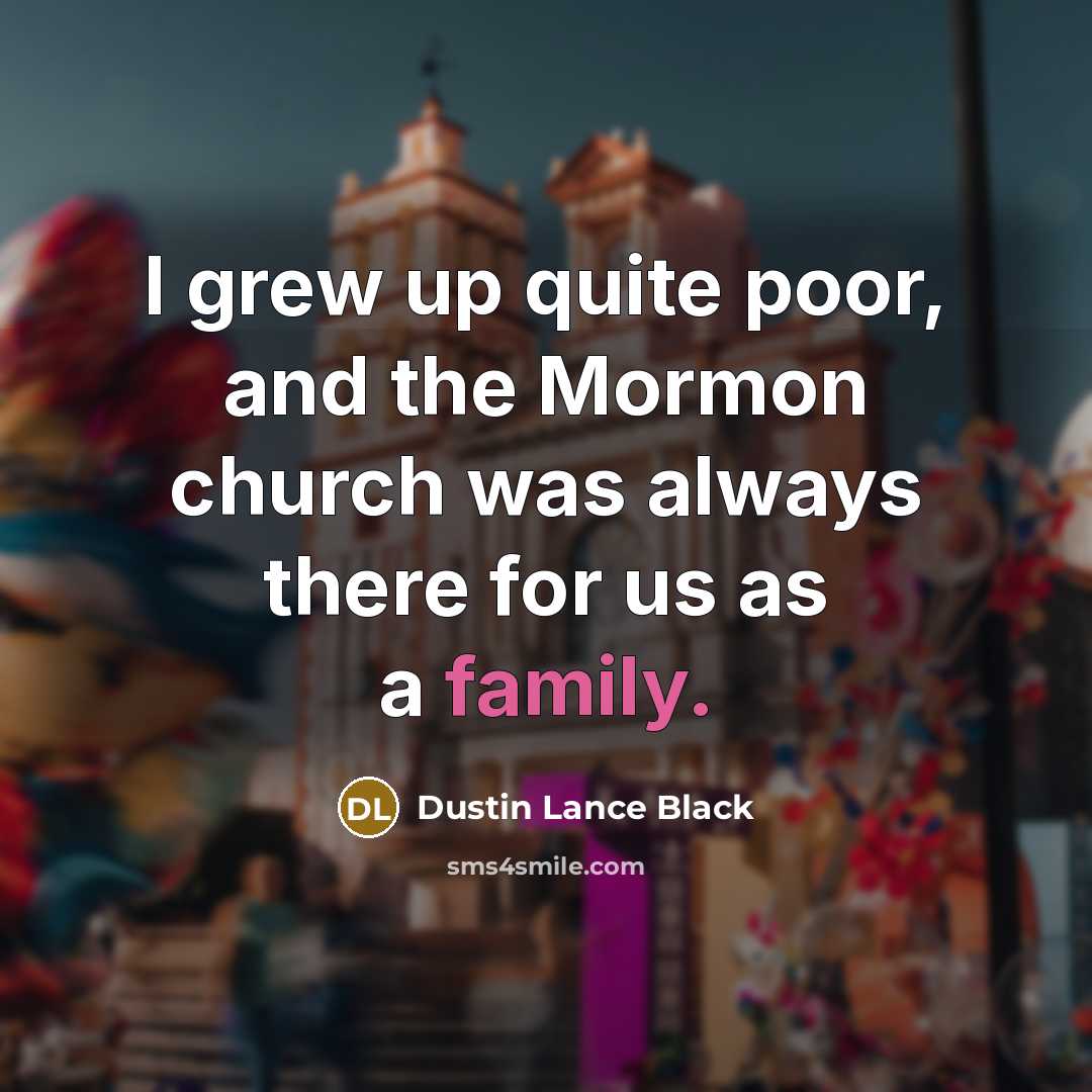 “I grew up quite poor, and the Mormon church was…” quote by Dustin Lance Black