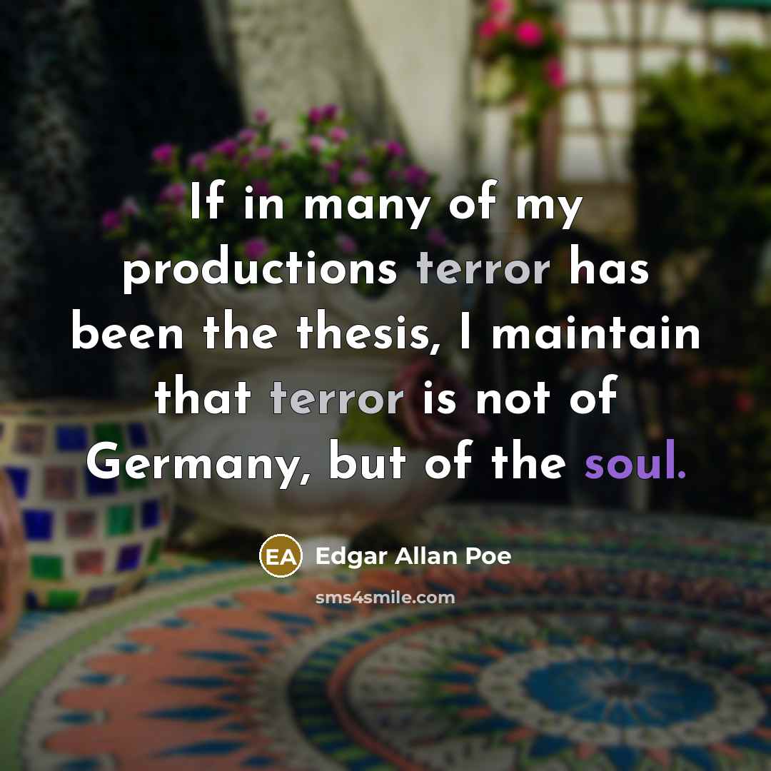 “If in many of my productions terror has been the…” quote by Edgar Allan Poe